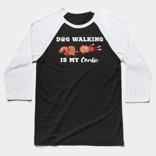 Dog Walking Is My Cardio Baseball T-Shirt